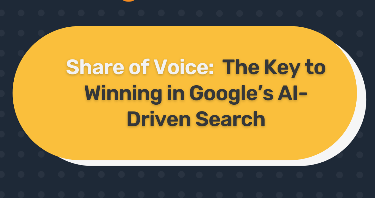Share of Voice: The Key to Winning in Google’s AI-Driven Search